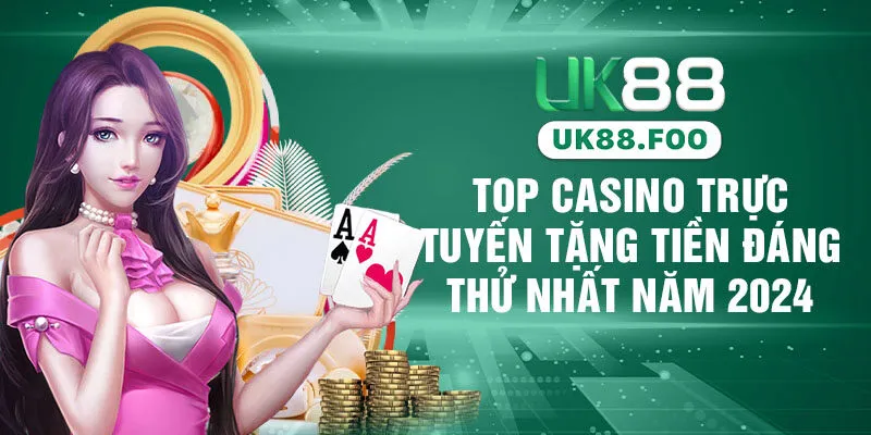 Top Casino Trực Tuyến Tặng Tiền Đáng Thử Nhất Năm 2024