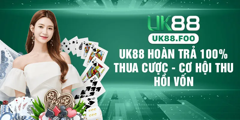 UK88 Hoàn Trả 100% Thua Cược - Cơ Hội Thu Hồi Vốn 