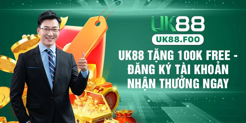 UK88 Tặng 100K Free - Đăng Ký Tài Khoản Nhận Thưởng Ngay